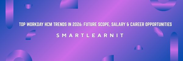 Top Workday HCM Trends in 2026: Future Scope, Salary & Career Opportunities